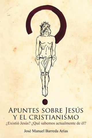 Knjiga Apuntes Sobre Jesus y El Cristianismo Jose Manuel Barreda Arias