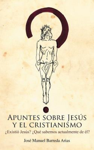 Knjiga Apuntes Sobre Jesus y El Cristianismo Jose Manuel Barreda Arias