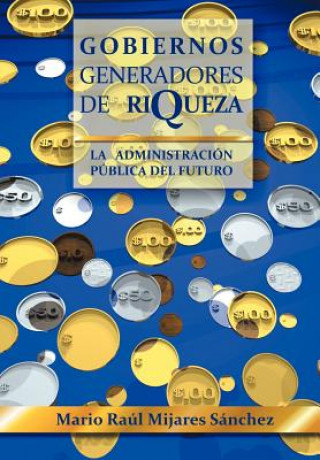 Livre Gobiernos Generadores de Riqueza Mario Raul Mijares Sanchez