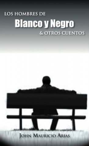 Carte Hombres de Blanco y Negro & Otros Cuentos John Mauricio Arias
