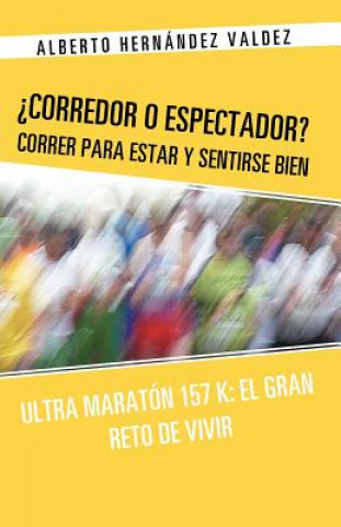 Kniha Corredor O Espectador? Correr Para Estar y Sentirse Bien Alberto Hernandez Valdez