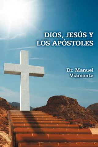 Könyv Dios, Jesus y Los Apostoles Dr Manuel Viamonte