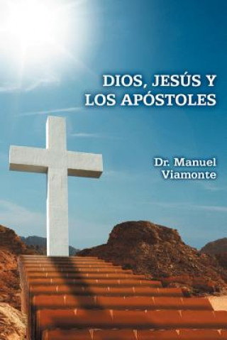 Kniha Dios, Jesus y Los Apostoles Dr Manuel Viamonte