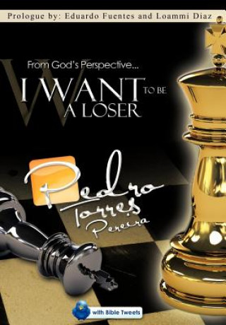 Book From God's Perspective... I Want to Be a Loser Pedro Torres