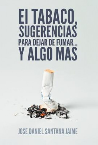 Kniha Tabaco, Sugerencias Para Dejar de Fumar... y Algo Mas Jose Daniel Santana Jaime