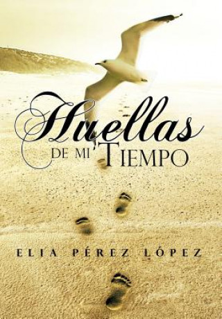 Knjiga Huellas de Mi Tiempo Elia Perez Lopez