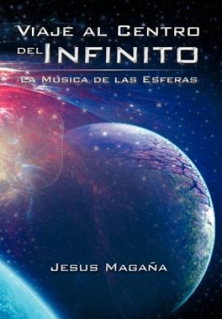 Книга Viaje Al Centro del Infinito Jesus Magana