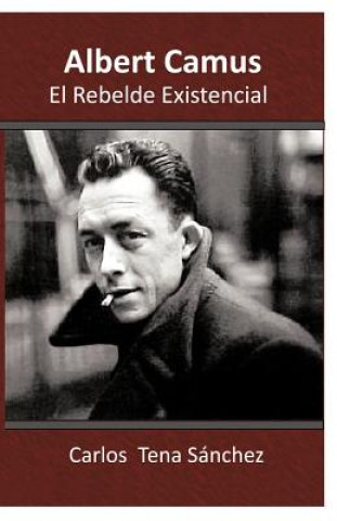 Knjiga Albert Camus, El Rebelde Existencial Carlos Tena Sanchez