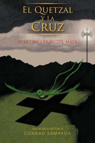 Książka Quetzal y La Cruz Conrad Samayoa