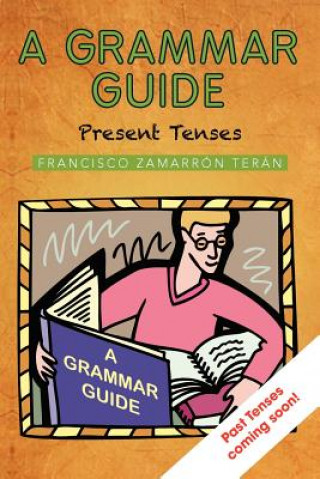 Libro Grammar Guide: Present Tenses and Dictionary Francisco Zamarron Teran