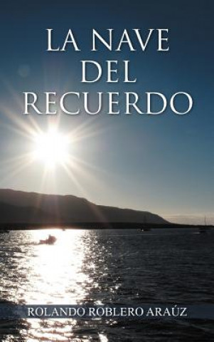 Könyv Nave del Recuerdo Rolando Roblero Arauz