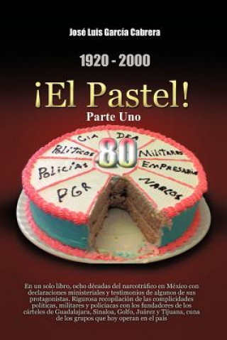 Книга 1920-2000 El Pastel! Parte Uno: En Un Solo Libro Jose Luis Garcia Cabrera