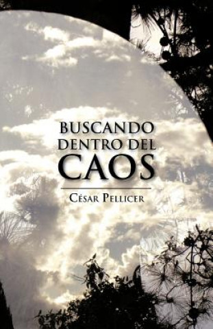 Βιβλίο Buscando Dentro del Caos Cesar Pellicer