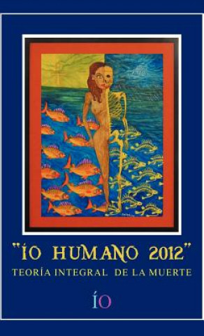 Könyv IO Humano 2012: Teoria Integral de La Muerte Io