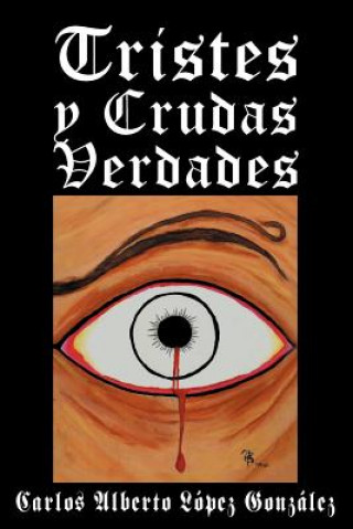 Buch Tristes y Crudas Verdades Carlos Alberto Lopez Gonzales