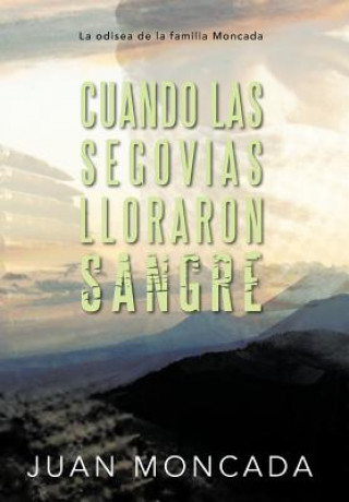 Kniha Cuando Las Segovias Lloraron Sangre Juan Moncada