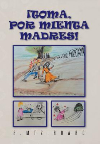 Libro Toma, Por Mienta Madres! E Mtz Roaro