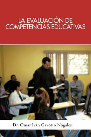 Book La Evaluacion de Competencias Educativas: Una Aplicacion de La Teoria Holistica de La Docencia Para Evaluar Competencias Desarrolladas a Traves de PR Dr Omar Ivan Gavotto Nogales