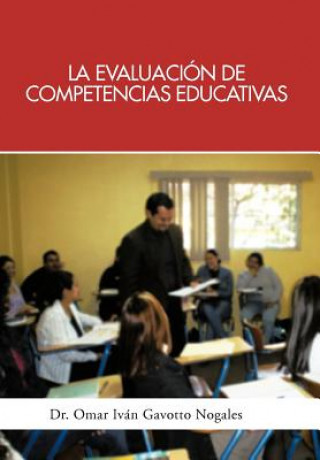 Książka La Evaluacion de Competencias Educativas: Una Aplicacion de La Teoria Holistica de La Docencia Para Evaluar Competencias Desarrolladas a Traves de PR Dr Omar Ivan Gavotto Nogales