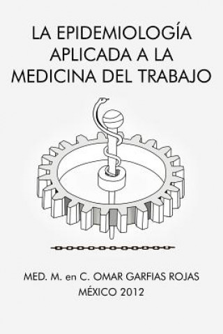 Buch La Epidemiologia Aplicada a la Medicina del Trabajo Med M En C Omar Garfias Rojas