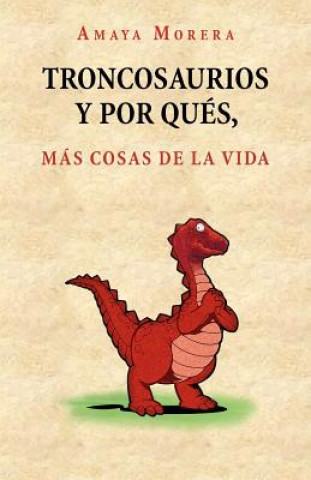 Kniha Troncosaurios y Por Qu S, M S Cosas de La Vida Amaya Morera