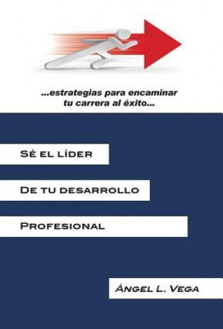 Libro Se El Lider de Tu Desarrollo Profesional Angel L Vega