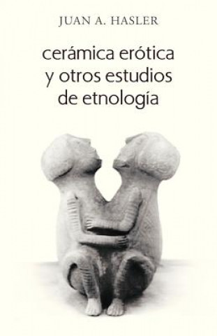 Książka Ceramica Erotica y Otros Estudios de Etnologia Juan A Hasler