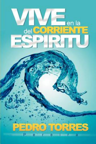 Книга Vive En La Corriente del Espiritu Pedro Torres Pereira