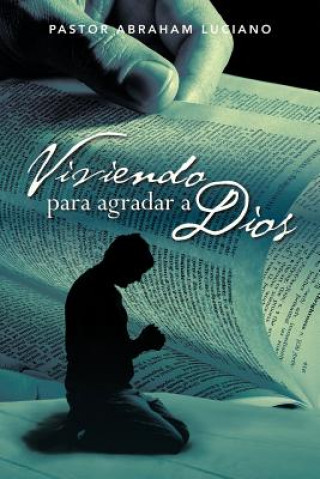 Könyv Viviendo Para Agradar a Dios Pastor Abraham Luciano