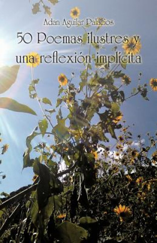 Libro 50 Poemas Ilustres y Una Reflexion Implicita Adan Aguilar Palacios