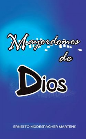 Könyv Mayordomos de Dios Ernesto Mudespacher Martens