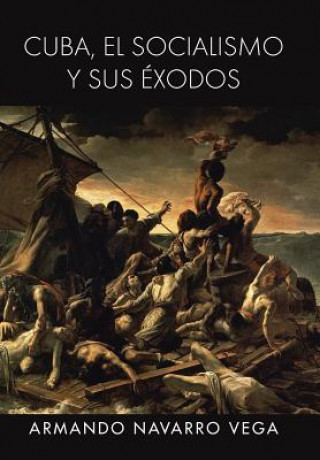 Kniha Cuba, El Socialismo y Sus Exodos Armando Navarro Vega