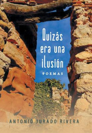Kniha Quizas Era Una Ilusion Antonio Jurado Rivera