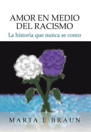 Книга Amor En Medio del Racismo Marta E Braun