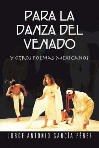 Knjiga Para La Danza del Venado Jorge Antonio Garcia Perez