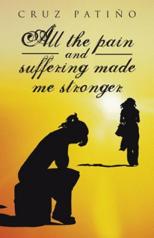 Kniha All the Pain and Suffering Made Me Stronger Cruz Patino