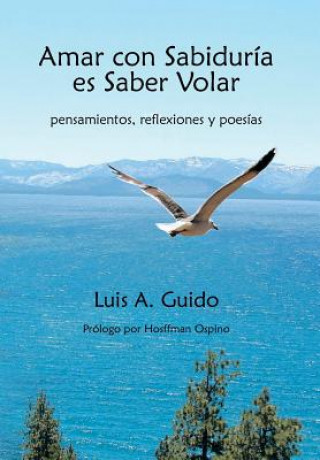 Knjiga Amar Con Sabiduria Es Saber Volar Luis A Guido