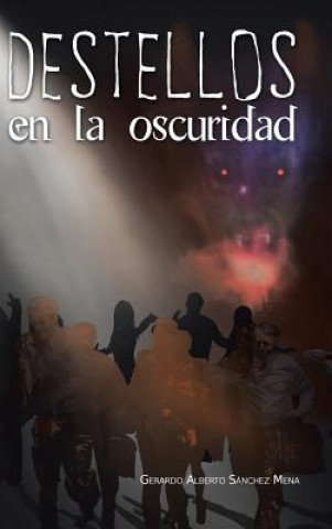 Könyv Destellos en la oscuridad Gerardo Alberto Sanchez Mena