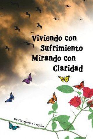 Книга Viviendo Con Sufrimiento Mirando Con Claridad Clementina Trujillo