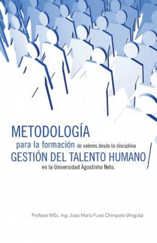 Libro Metodologia Para La Formacion de Valores Desde La Disciplina Gestion del Talento Humano En La Universidad Agostinho Neto. Profesor Msc Ing Chimpolo