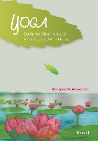 Carte Yoga de La Oscuridad a la Luz y de La Luz Al Amor Divino Gangamata Goswamini