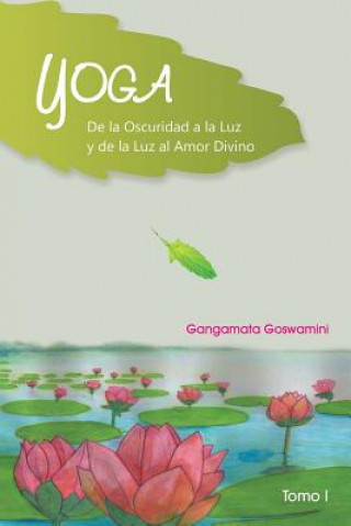 Βιβλίο Yoga de La Oscuridad a la Luz y de La Luz Al Amor Divino Gangamata Goswamini