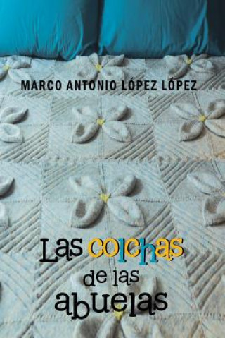 Книга Colchas de Las Abuelas Marco Antonio Lopez Lopez