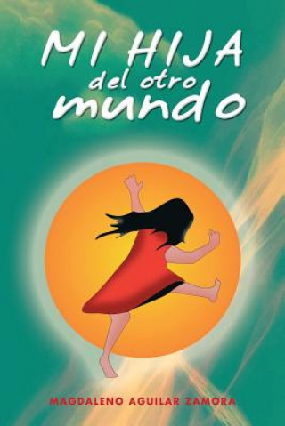 Könyv Mi Hija del Otro Mundo Magdaleno Aguilar Zamora