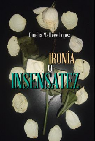 Kniha Ironia O Insensatez Dinelia Mathew Lopez