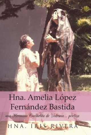 Kniha Hna. Amelia Lopez Fernandez Bastida Hna Iris Rivera