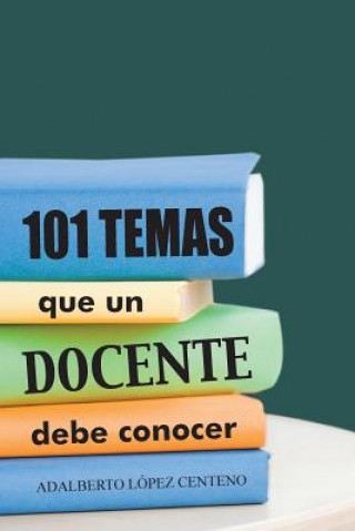 Książka 101 Temas Que Un Docente Debe Conocer. Adalberto Lopez Centeno