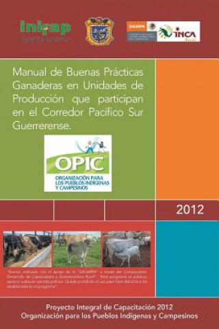 Kniha Manual de Buenas Practicas Ganaderas En Unidades de Produccion Que Participan En El Corredor Pacifico Sur Guerrerense. A C Opic