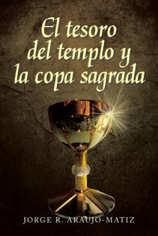 Könyv Tesoro del Templo y La Copa Sagrada Jorge R Araujo- Matiz