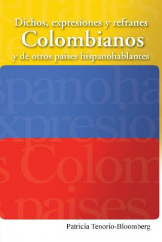 Könyv Dichos, Expresiones y Refranes Colombianos y de Otros Paises Hispanohablantes Patricia Tenorio-Bloomberg